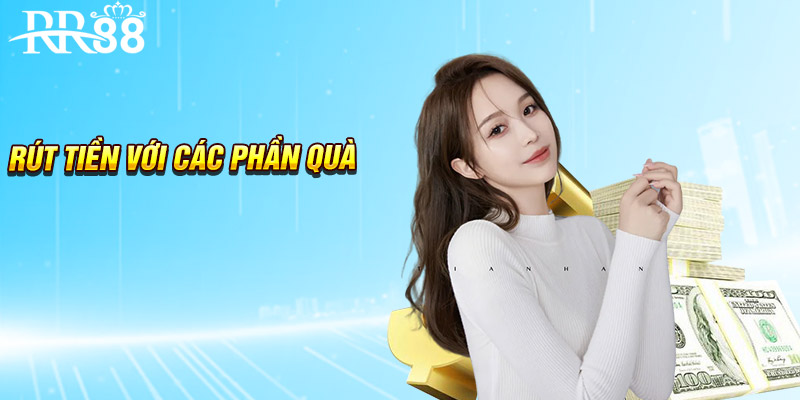 Rút tiền với các phần quà