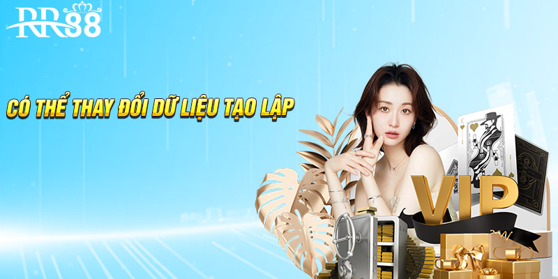 Có thể thay đổi dữ liệu tạo lập