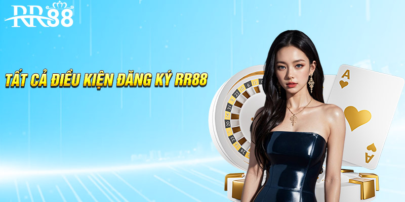 Tất cả điều kiện đăng ký RR88