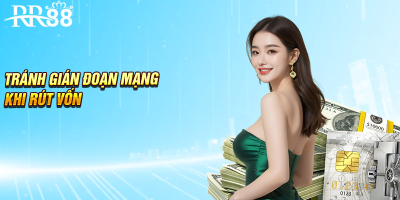 Tránh gián đoạn mạng khi rút vốn