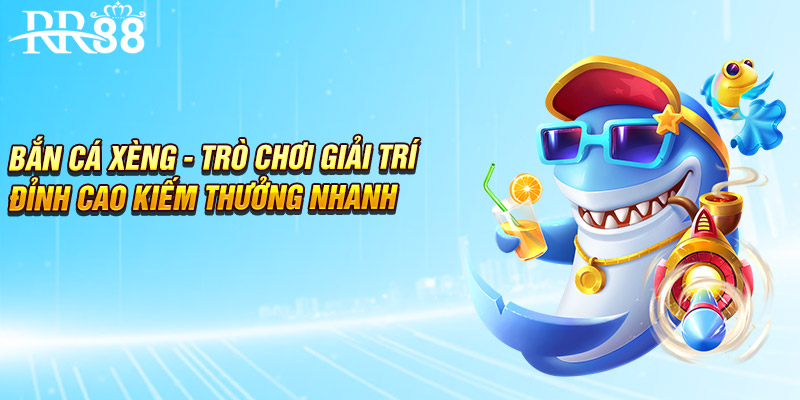 Bắn Cá Xèng - Trò Chơi Giải Trí Đỉnh Cao Kiếm Thưởng 2025