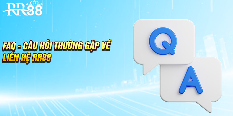 FAQ - Câu hỏi thường gặp về liên hệ RR88