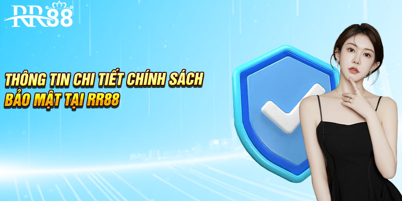 Thông tin chi tiết chính sách bảo mật tại RR88