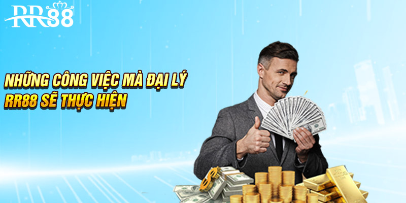 Những công việc mà đại lý RR88 sẽ thực hiện