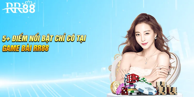 5+ điểm nổi bật chỉ có tại game bài RR88