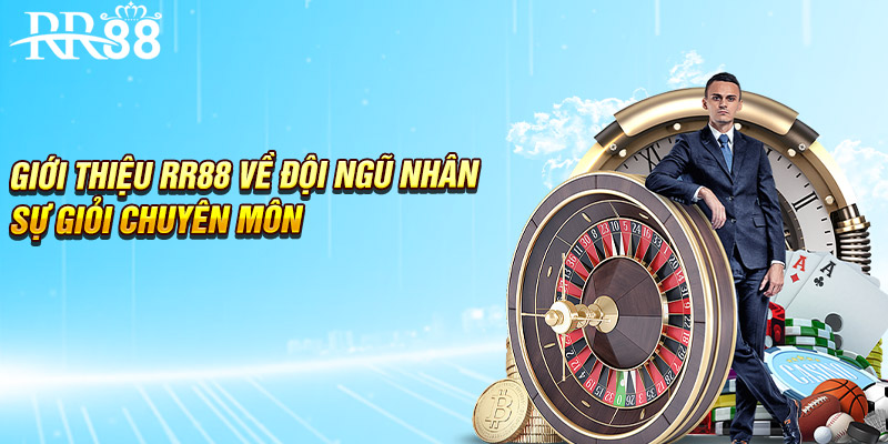 Giới thiệu RR88 về đội ngũ nhân sự giỏi chuyên môn