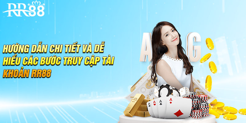 Hướng dẫn chi tiết và dễ hiểu các bước truy cập tài khoản RR88