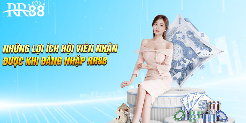 Những lợi ích hội viên nhận được khi đăng nhập RR88
