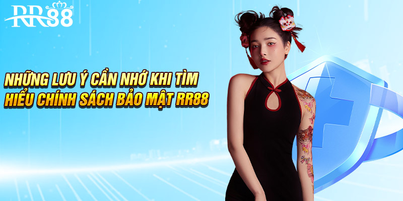 Những lưu ý cần nhớ khi tìm hiểu chính sách bảo mật RR88