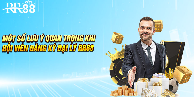 Một số lưu ý quan trọng khi hội viên đăng ký đại lý RR88