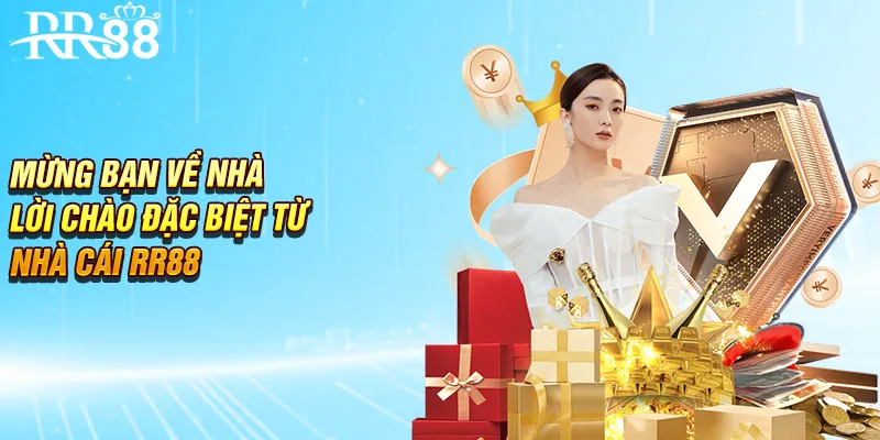 Mừng Bạn Về Nhà - Lời Mừng Đặc Biệt Từ Nhà Cái RR88