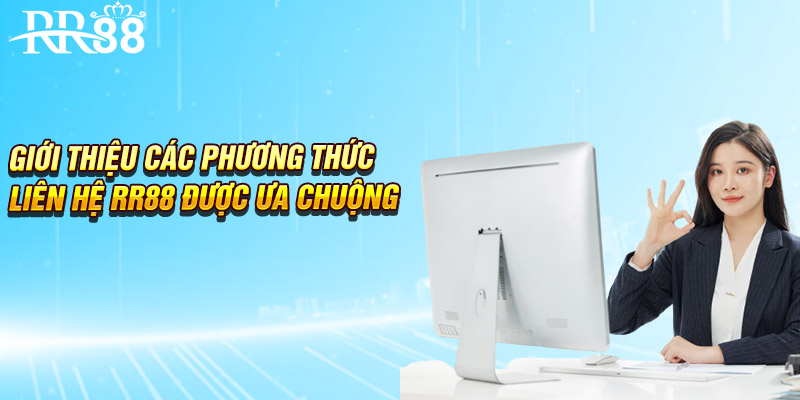 Giới thiệu các phương thức liên hệ RR88 được ưa chuộng