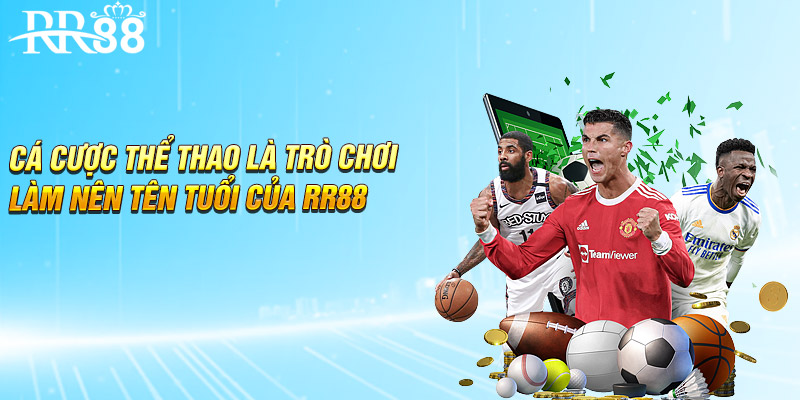 Cá cược thể thao là trò chơi làm nên tên tuổi của RR88