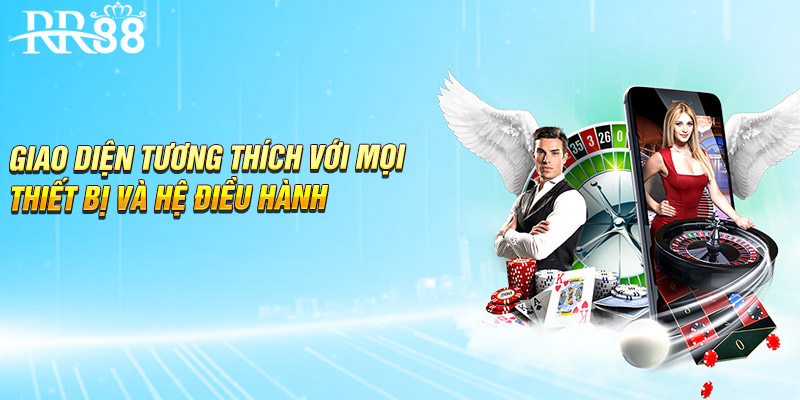 Giao diện tương thích với mọi thiết bị và hệ điều hành