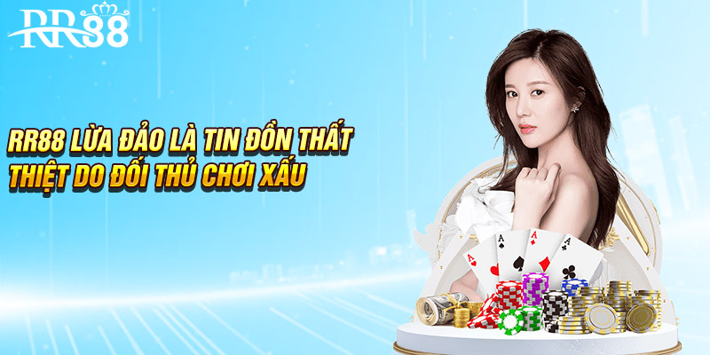 RR88 lừa đảo là tin đồn thất thiệt do đối thủ chơi xấu