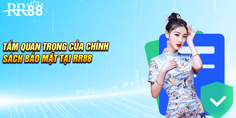 Tầm quan trọng của chính sách bảo mật tại RR88