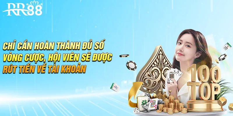 Chỉ cần hoàn thành đủ số vòng cược, hội viên sẽ được rút tiền về tài khoản