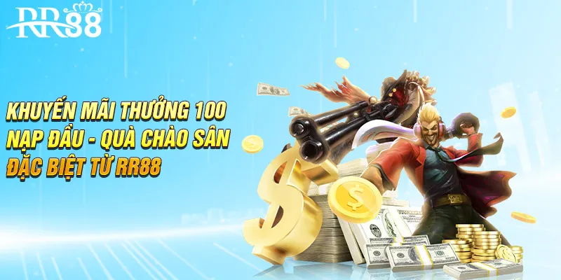 Khuyến Mãi Thưởng 100 Nạp Đầu - Quà Chào Sân Đặc Biệt