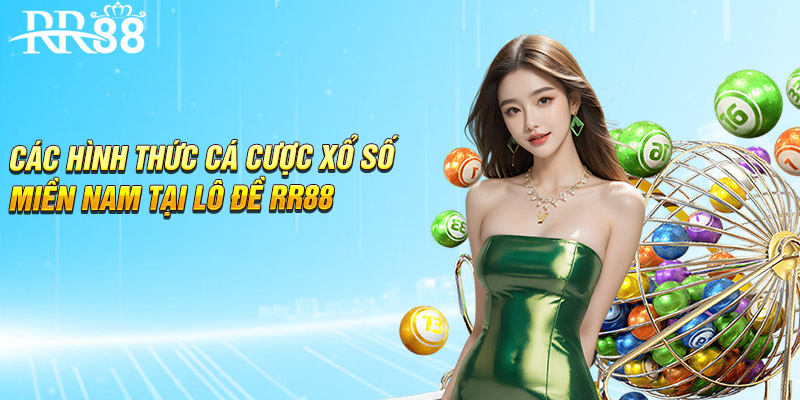 Các hình thức cá cược xổ số miền Nam tại lô đề RR88
