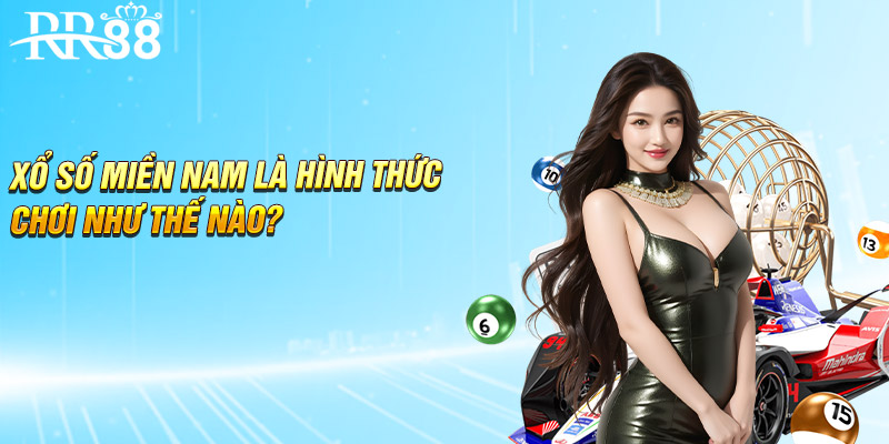 Xổ số miền Nam là hình thức chơi như thế nào?